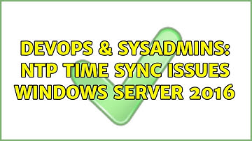 DevOps & SysAdmins: NTP time sync issues Windows Server 2016