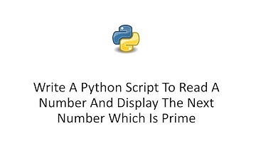 Write A Python Script To Read A Number And Display The Next Number Which Is Prime