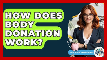 How Does Body Donation Work? - Your Guide to Budgeting