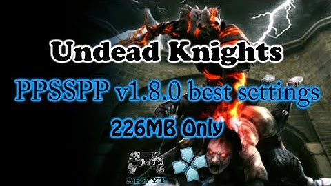Undead Knights PPSSPP v1.8.0 best settings for low specs android