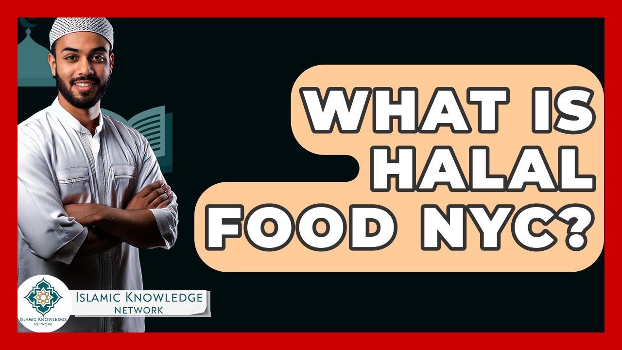 What Is Halal Food NYC? - Islamic Knowledge Network