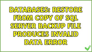 Databases: Restore from copy of SQL Server backup file produces invalid data error