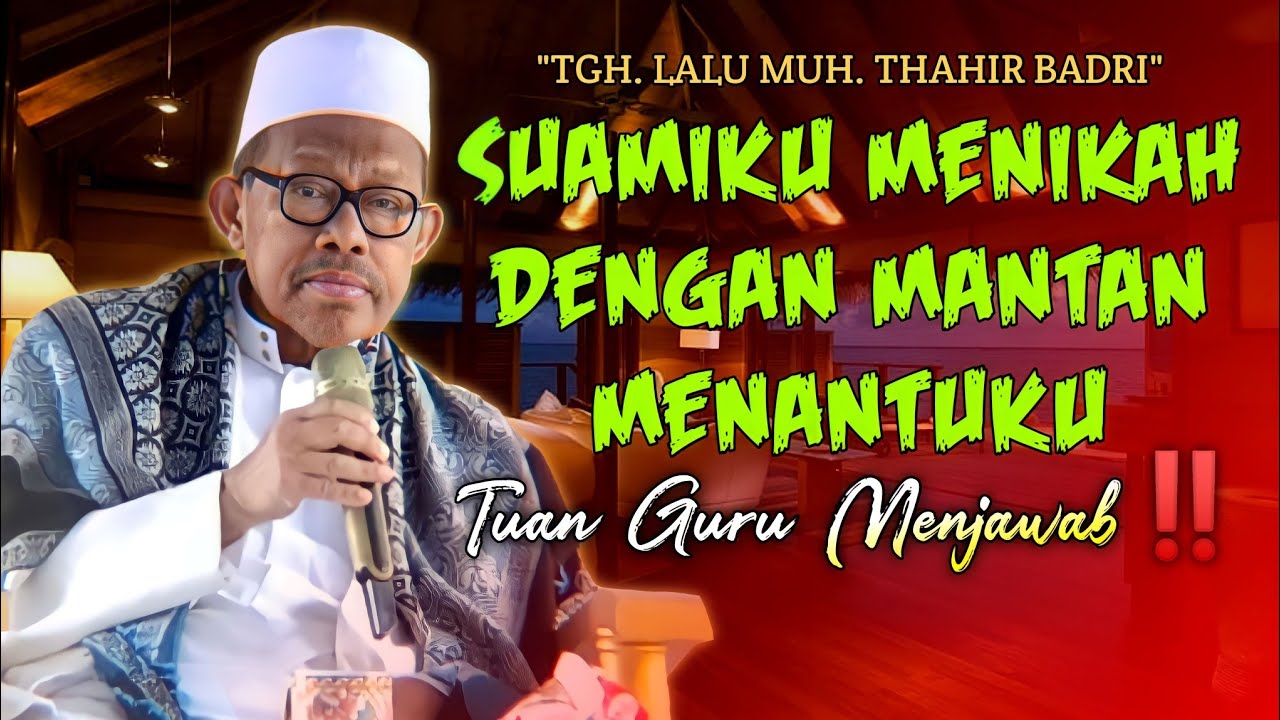Tanya Tuan Guru‼️TGH. L. M. Thahir Badri‼️Suamiku Menikah Dengan mantan Menantuku