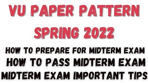 VU Midterm Paper Pattern Spring 2022 | Virtual University Paper Pattern spring 2022 | How to pass