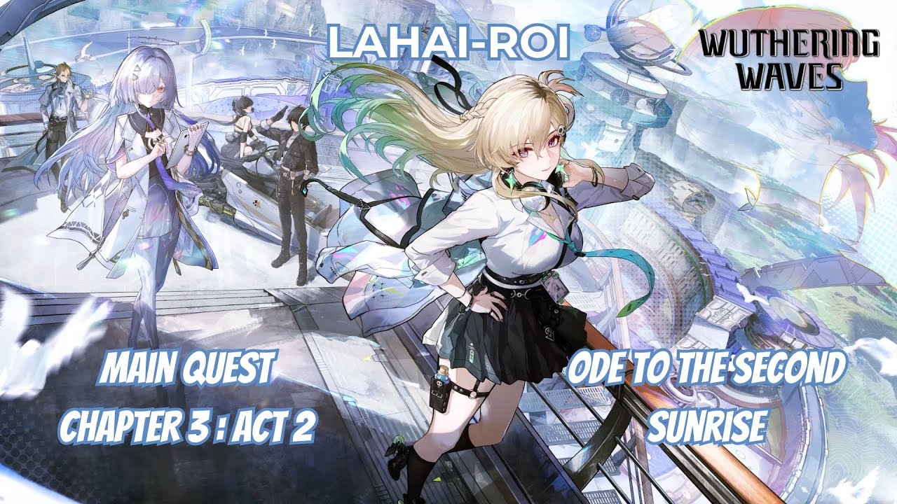 Lahai-Roi Main Quest Chapter 3 : Act 2 | Ode to the Second Sunrise | Wuthering Waves 3.0 