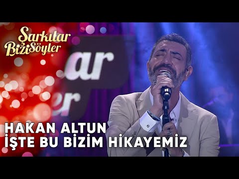 İşte Bu Bizim Hikayemiz  - Hakan Altun | Şarkılar Bizi Söyler | Performans