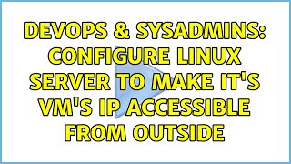 DevOps & SysAdmins: Configure Linux server to make it's VM's IP accessible from outside
