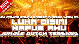 DJ PALING GALAU BANGET NYESEK LAGU INI ‼️ LUKA DISINI HAPUS AKU JUNGLE DUTCH TERBARU