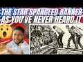 🇬🇧BRIT Reacts To THE STAR SPANGLED BANNER AS YOU”VE NEVER HEARD IT!