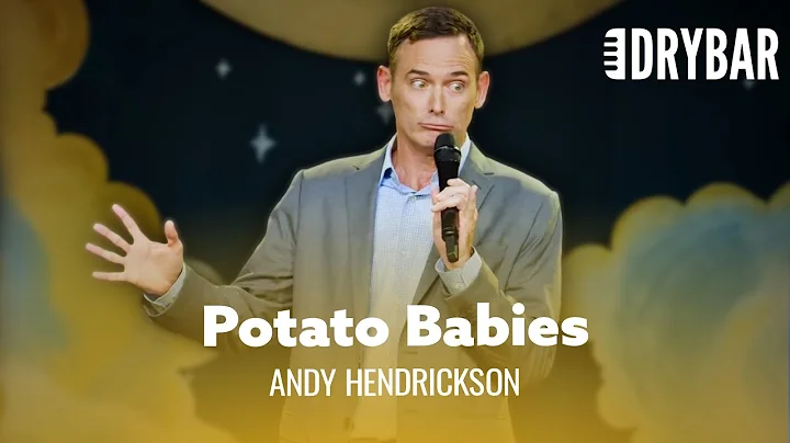 Babies Look Like Potatoes. Andy Hendrickson - Full...
