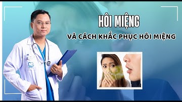 Hôi miệng và cách xử lý |Dr Cường Offical