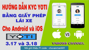HƯỚNG DẪN CÀI YOTI BẰNG GIẤY PHÉP LÁI XE CHO ANDROID VÀ iOS   PHIÊN BẢN 3.17 và 3.18 MỚI NHẤT 2021