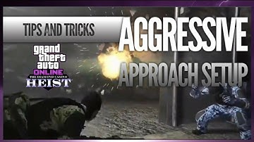 Tips and Tricks for Aggressive approach Setup in Diamond Casino heist