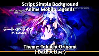 ( Date A Live: Tobiichi Origami ) UPDATE!! Script Simple Background Anime Mobile Legends