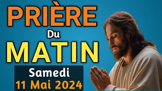 🙏PUISSANTE PRIERE du MATIN Samedi 11 Mai 2024 avec Évangile du Jour et Psaume de force