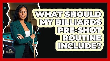 What Should My Billiards Pre-Shot Routine Include?