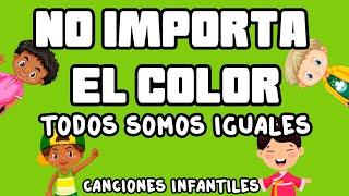 Video thumbnail of "No importa el COLOR, todos somos IGUALES - Canciones Infantiles 🌎"