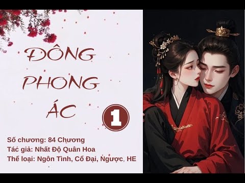 Chương 1- 10: Đông Phong Ác-Tác giả: Nhất Độ Quân Hoa- Truyện Audio Ngôn Tình, Cổ Đại, Ngược, HE - youtube