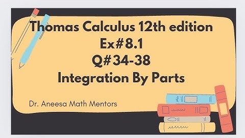 Ex#8.1 Q#34-38 | Thomas calculus 12th edition| integration by parts| easy to solve integration