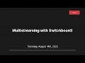Multistreaming with Switchboard! | 08-14-25