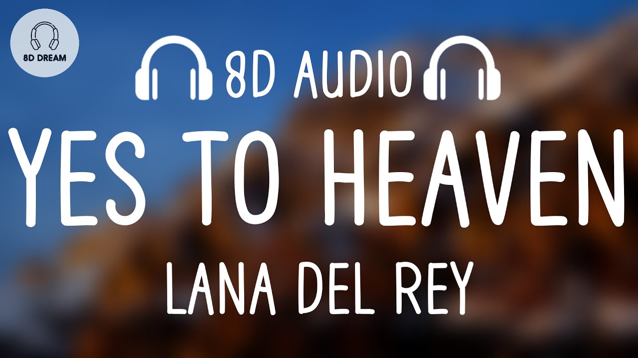 Lana Del Rey - Yes To Heaven (8D AUDIO)