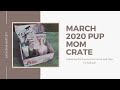 March 2020 Pup Mom Crate Subscription Box Unboxing