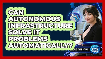 Can Autonomous Infrastructure Solve IT Problems Automatically? - Cloud Stack Studio