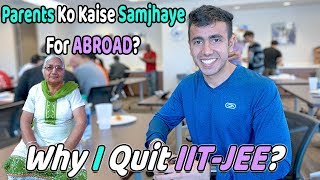 Convincing Parents For Studying Abroad: Why I Quit IITJEE?