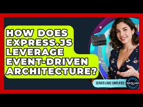 How Does Express.js Leverage Event-driven Architecture? - Server Logic Simplified