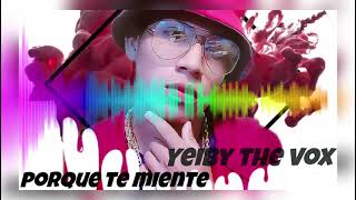 Yeiby The vox (Porque te miente ) 😥Audio oficial