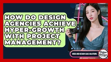 How Do Design Agencies Achieve Hyper-growth With Project Management?