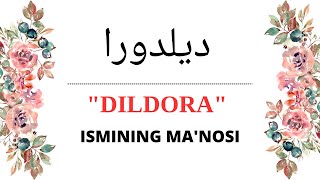 DILDORA ISMINING MANOSI | DILDORA ISMI QANDAY MANOGA EGA?