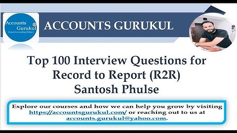 R2R: Top 100 Interview Questions for Record to Report (R2R) Santosh Phulse