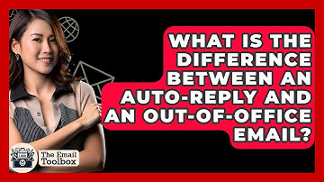 What Is The Difference Between An Auto-reply And An Out-of-office Email? - TheEmailToolbox.com