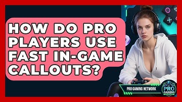 How Do Pro Players Use Fast In-game Callouts? - Pro Gaming Network