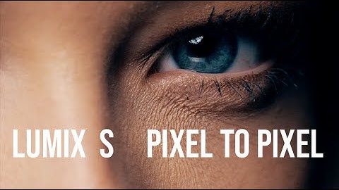 Lumix S Pixel/Pixel video mode for ultra tight close ups
