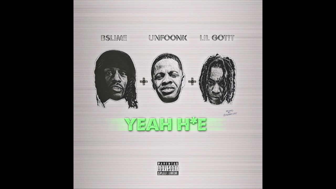Unfoonk - Yeah H*E Feat. Lil Gotit & BSlime