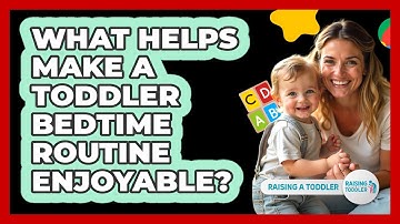 What Helps Make A Toddler Bedtime Routine Enjoyable?