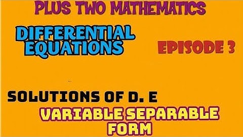 PLUS TWO MATHEMATICS//DIFFERENTIAL EQUATIONS//EPISODE-3//SOLUTION OF D. E-VARIABLE SEPRABLE FORM