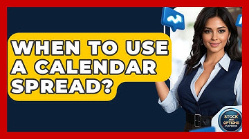 When To Use A Calendar Spread? - Stock and Options Playbook