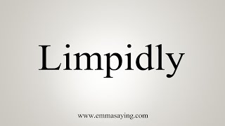How To Say Limpidly