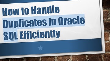 How to Handle Duplicates in Oracle SQL Efficiently