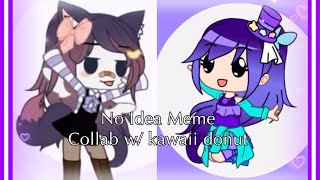 No Idea Meme - Fake Collab w/ kawaii donut (Congrats on 6k+ 😌✨)