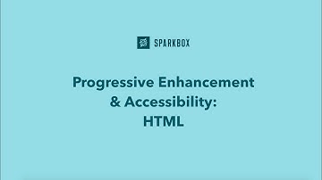 Build Accessibly with Progressive Enhancement: Intro and HTML