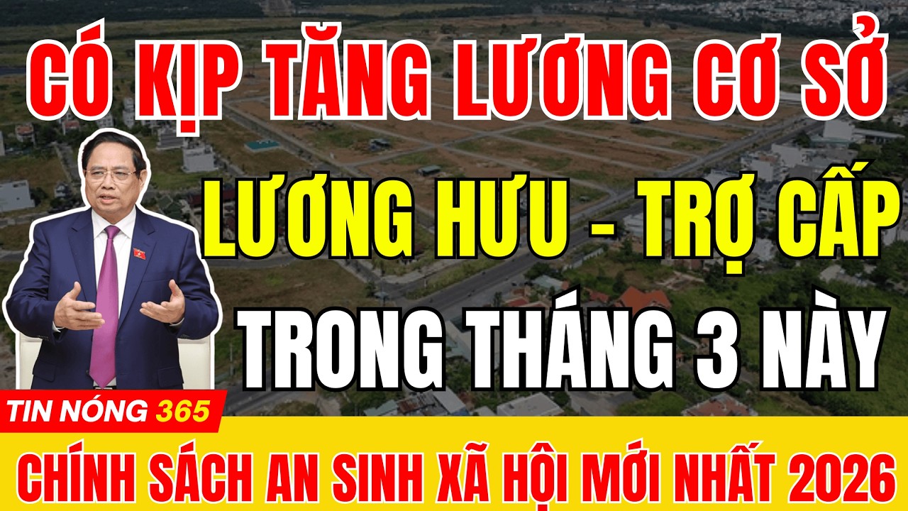 CÓ KỊP TĂNG LƯƠNG CƠ SỞ - LƯƠNG HƯU - TRỢ CẤP XÃ HỘI TRONG THÁNG 3 NÀY  #tintuc  #luonghuu #trocap