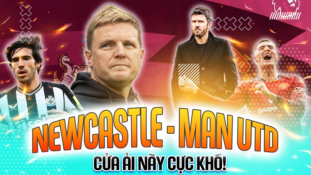 NHẬN ĐỊNH | NEWCASTLE - MAN UTD: CỬA ẢI NÀY CỰC KHÓ!