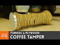 Turning a Plywood Coffee Tamper | I Like To Make Stuff