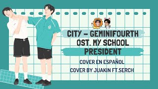 City [Gemini y Fouth] (Ost.My School President) Cover en Español by Juakin FT. @serch_w