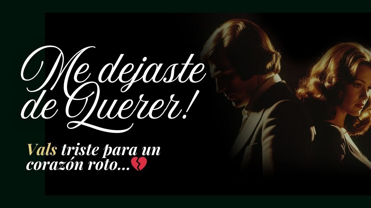 💔 El Vals Que Te Arrancará el Alma Si Te Dejaron de Amar 😢 "Me Dejaste de Querer"