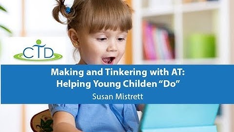 Making and Tinkering with AT: Helping Young Children “Do”